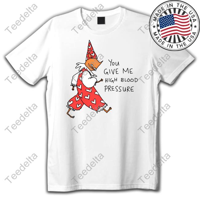 Batsyhed Shop You Give Me High Blood Pressure Shirts