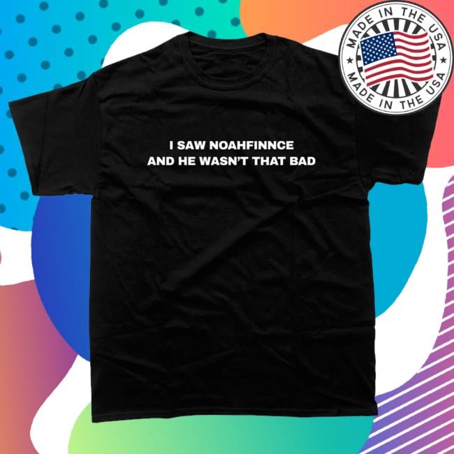 Noahfinnce Merch I Saw Noahfinnce T-Shirt (Black) t-shirt, hoodie, tank top, sweater and long sleeve t-shirt