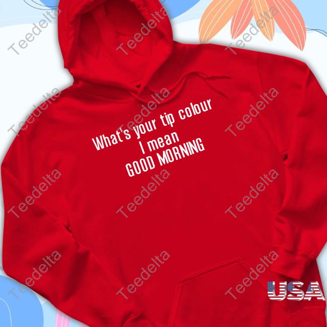Ruleece What's Your Tip Colour I Mean Good Morning Long Sleeve T Shirt Ruleece What's Your Tip Colour I Mean Good Morning Hoodie