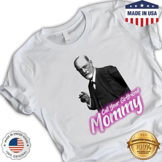 Official Call Your Girlfriend Mommy Shirts