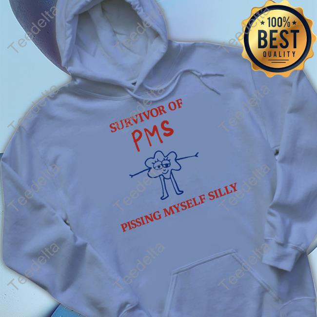 Survivor Of Pms Pissing Myself Silly Tee Survivor Of Pms Pissing Myself Silly T Shirt