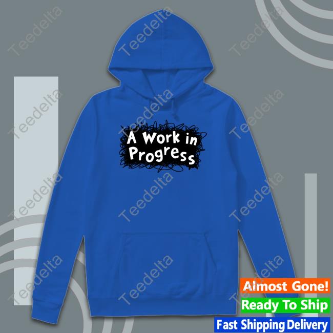 A Work In Progress Sweatshirt Jarrett Lerner A Work In Progress Long Sleeve T Shirt Jarrett Lerner