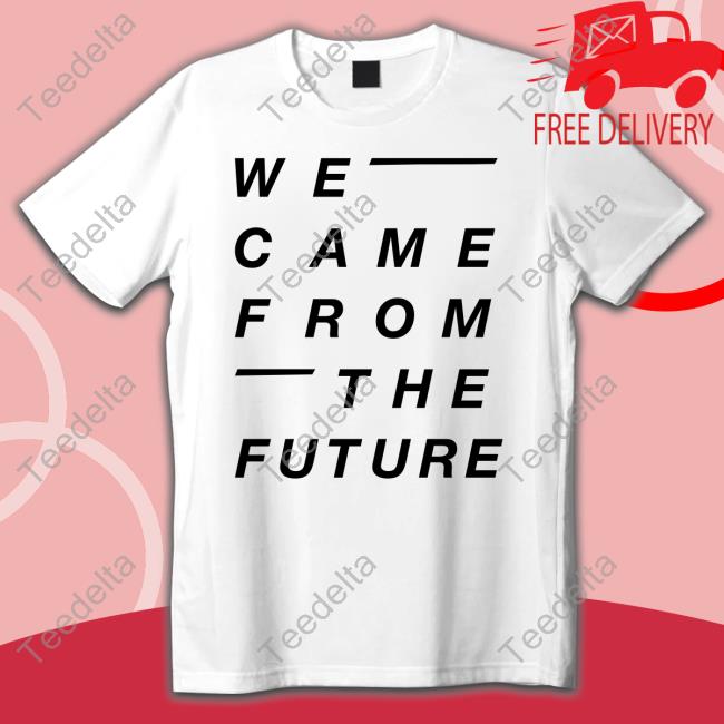 Jay Phillips We Came From The Future T-Shirt