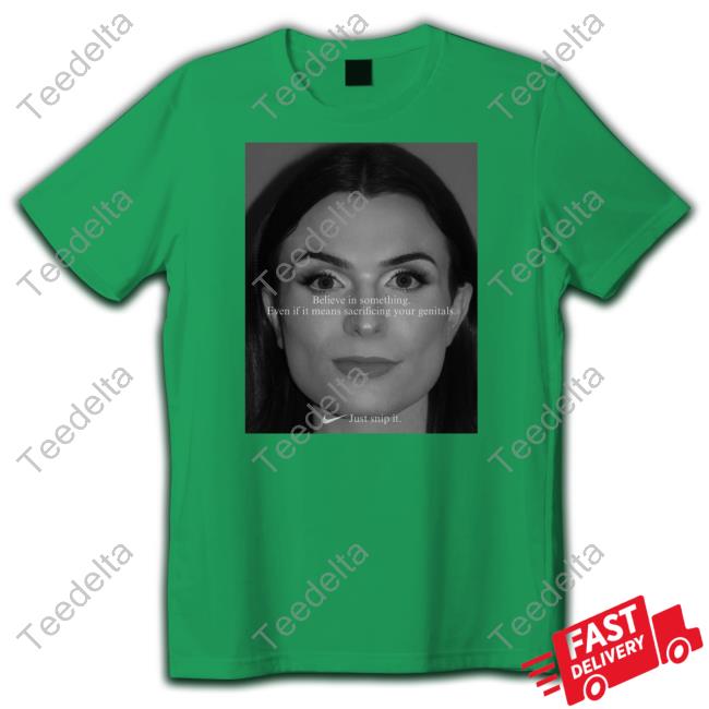 Dylan Mulvaney Believe In Something Even If It Means Sacrificing Your Genitals Just Snip It Shirt