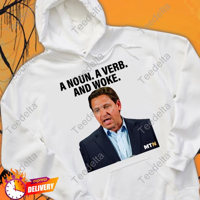 A Noun A Verb And Woke Hoodied Sweatshirt Ron DeSantis