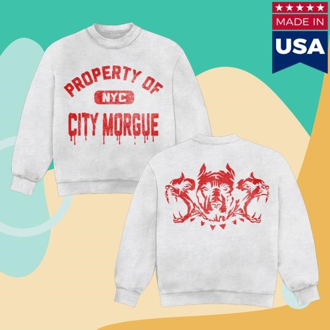 City Morgue Official Merch Property Of Nyc Hoodie Sweatshirt