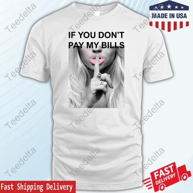 Salltweets If You Don't Pay My Bills T Shirt