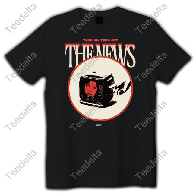 Turn On Turn Off The News Shirt
