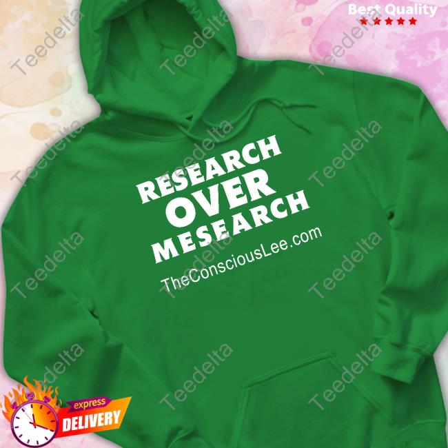 Conscious Lee Wearing Research Over Mesearch Theconsciouslee.Com Sweatshirt