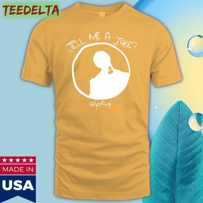 Quadeca Tell Me A Joke Shirt Tell Me A Joke Long Sleeve T Shirt
