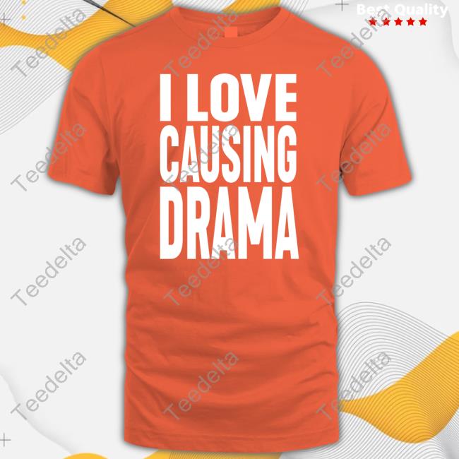 I Love Causing Drama Shirt I Love Causing Drama Shirts