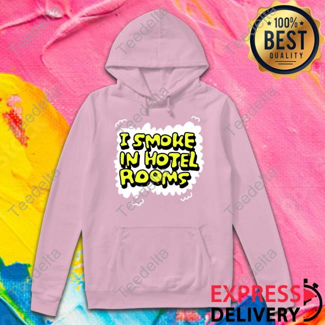 I Smoke In Hotel Room Shirt