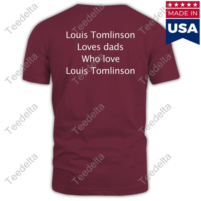 Ltstream91 Louis Tomlinson Loves Dads Who Love Louis Tomlinson Tee Shirt