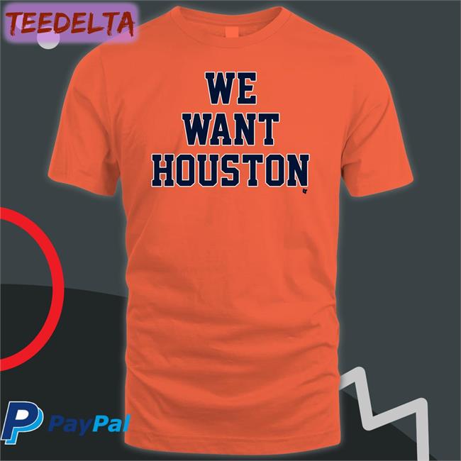 We Want Houston New Shirt