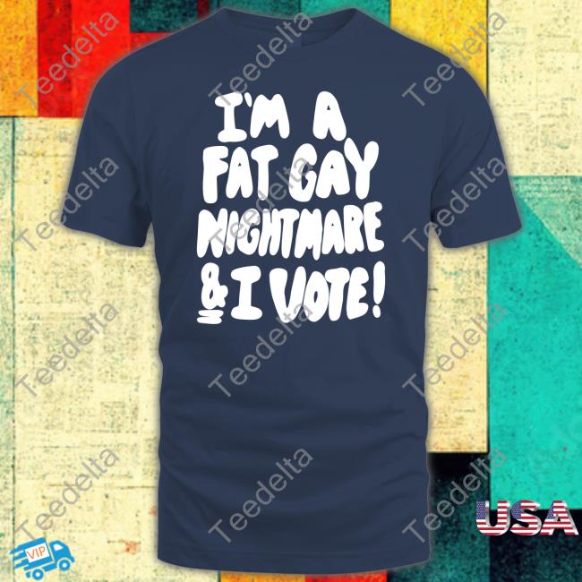I'm A Fat Gay Nightmare And I Vote Hoodie
