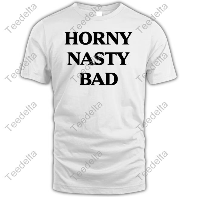 Zariafknlinton Horny Nasty Bad Tee Shirt