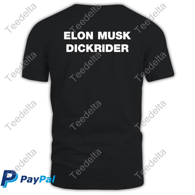 The Good Shirts Store Elon Musk Dickrider Shirt Shirts That Go Hard