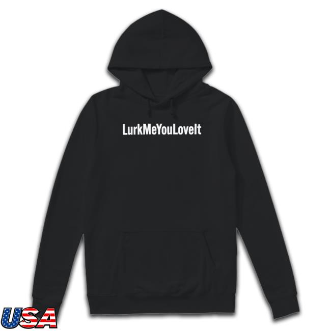 Lurk Me You Love It Crewneck Sweatshirt