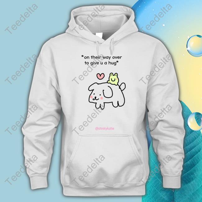 On Their Way Over To Give U A Hug Sweatshirt