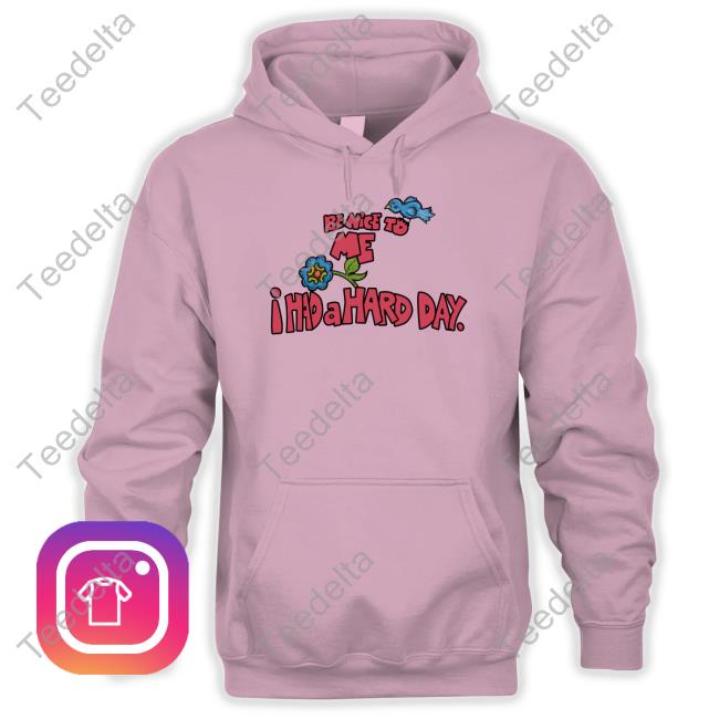 Dream_Of_Billie Be Nice To Me I Had A Hard Day Shirt