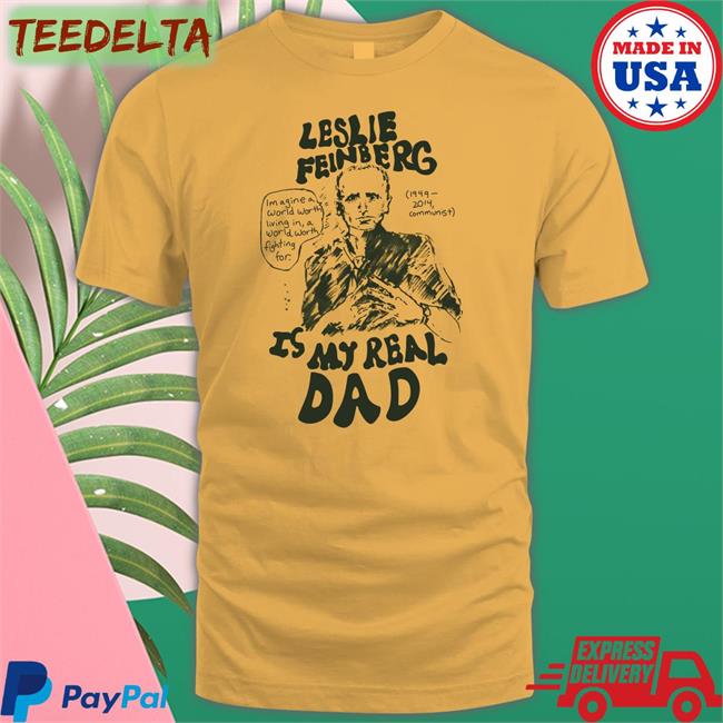 Leslie Feinberg Is My Real Dad Tee Shirt Hal Schrieve
