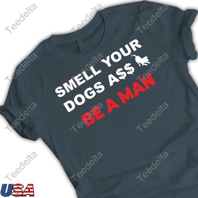 Boston Be A Man Smell Dogs A$$ Be A Man Shirt Boston Be A Man Smell Dogs A$$ Be A Man T Shirt