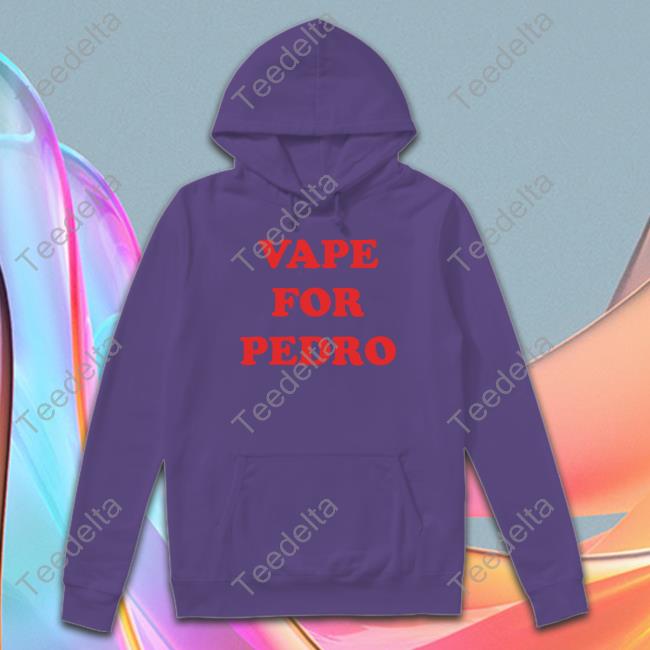 Shirts That Go Hard Vape For Pedro Shirt