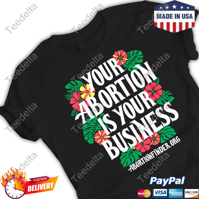 Awesome Your Abortion Is Your Business Abortionfinder.Org Shirt