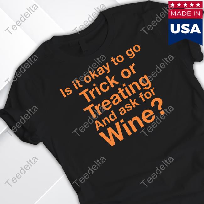 Karen Thompson Is It Okay To Go Trick Or Treating And Ask For Wine Sweatshirt