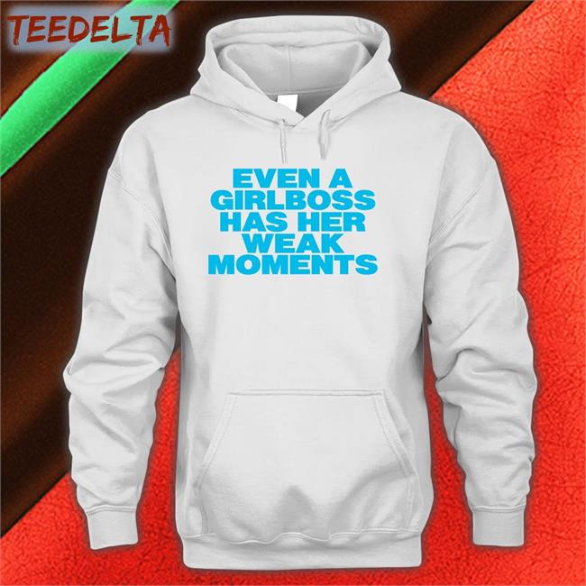 Moxi Mimi Store Even A Girlboss Has Her Weak Moments Sweatshirt Girlboss Weak Moments Sweatshirt