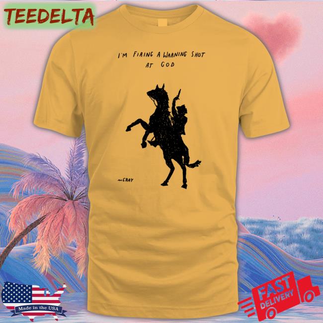 I'm Firing A Warning Shot At God Tee Shirt Really Good Artist
