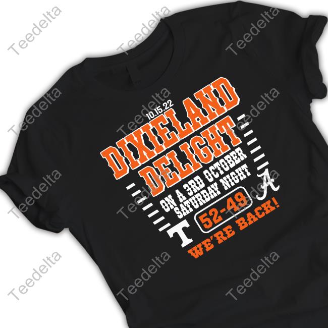 Dixieland Delight On A 3Rd October Saturday Night 52-49 We’Re Back 2022 Tennessee Vs Alabama Long Sleeve Tee