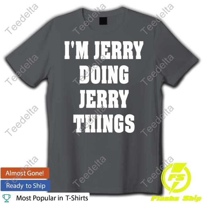 I'm Jerry Doing Jerry Things Sweatshirt Goodshirts I'm Jerry Doing Jerry Things Long Sleeve Tee Shirt