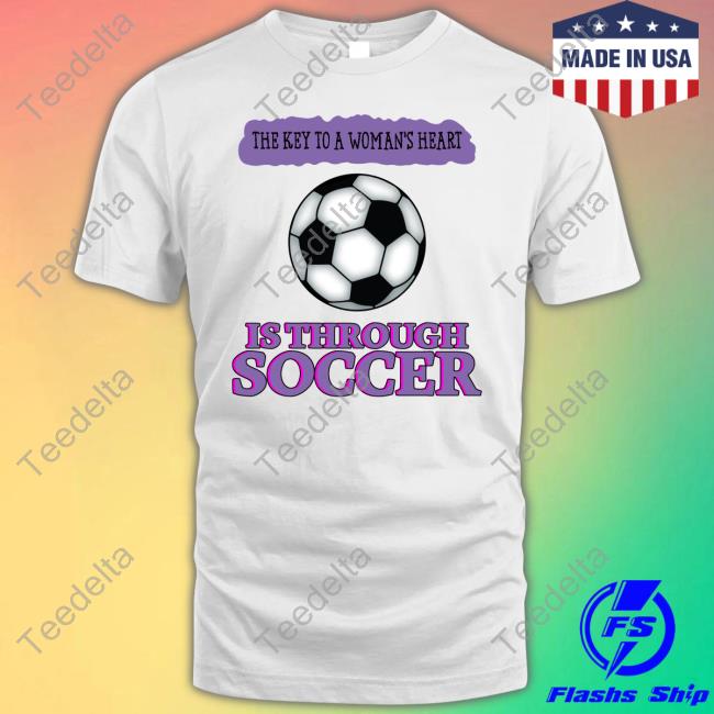 Goodshirts The Key To A Woman's Heart Is Through Soccer New Shirt