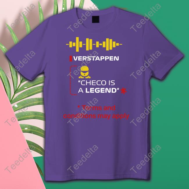 Verstappen Checo Is A Legend Terms And Conditions May Apply Shirts