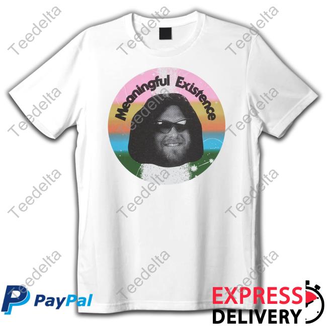 Meaningful Existence Tee Shirt