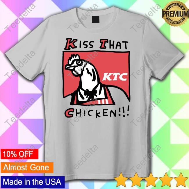 Kiss That Chicken Tee Shirt Zoebread Store Kiss That Chicken New Shirt Zoebread Store