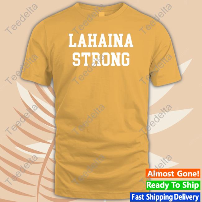 Lahaina Strong T Shirt Theshopforward Lahaina Strong Sweatshirt