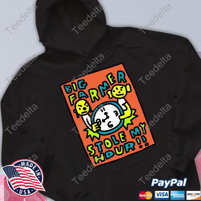 Big Farmer Stole My Hour T-Shirt, Hoodie, Tank Top, Sweater And Long Sleeve T-Shirt
