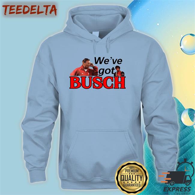 We’ve Got Busch Hoodied Sweatshirt Go Big Redcast