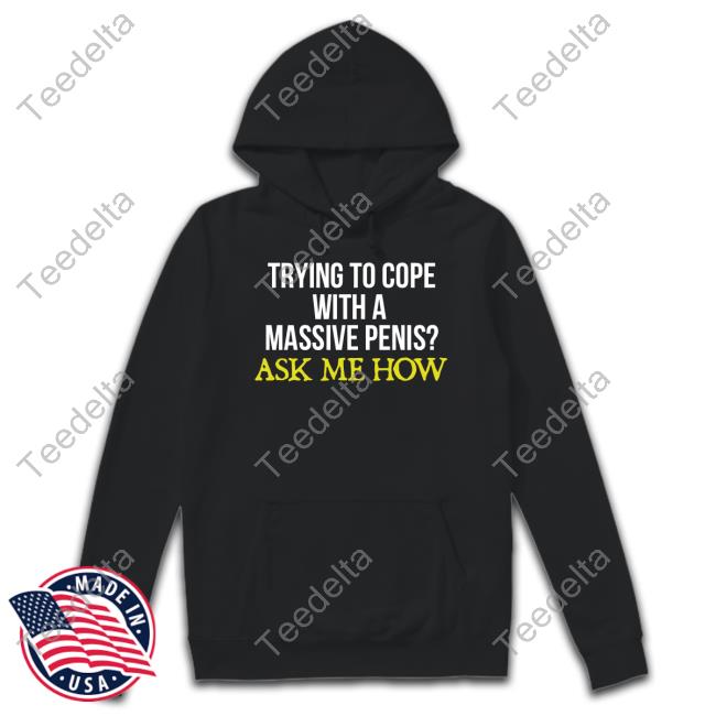 Official Trying To Cope With A Massive Penis Ask Me How Hooded Sweatshirt