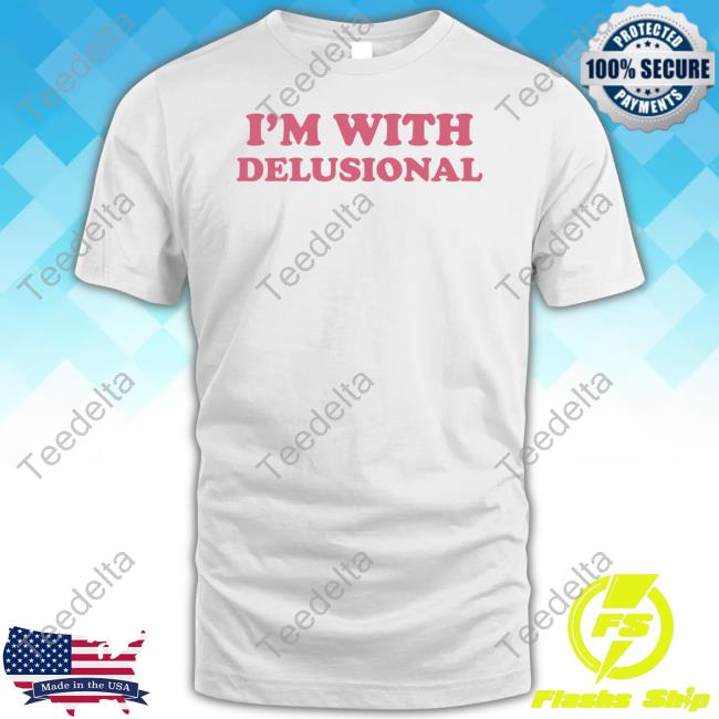 I'm With Delusional Shirt