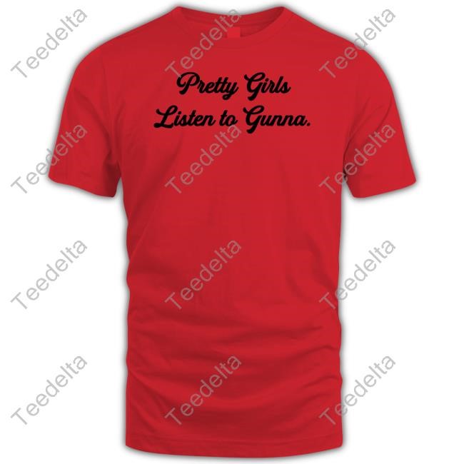 Pretty Girls Listen To Gunna Hooded Sweatshirt Pretty Girls Listen To Gunna New Shirt