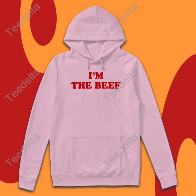 I'm The Beef Hoodie Sweatshirt I'm The Beef Hoodie Sweatshirt