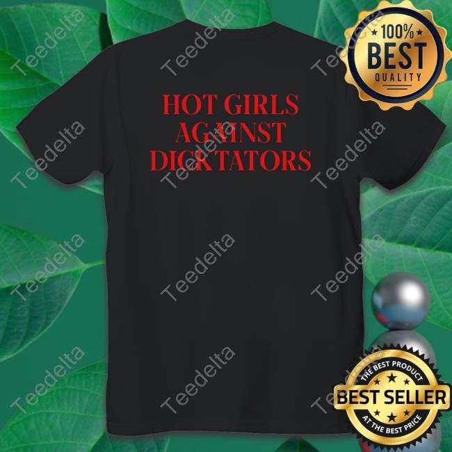 Hot Girls Agaist Dicktators Tee