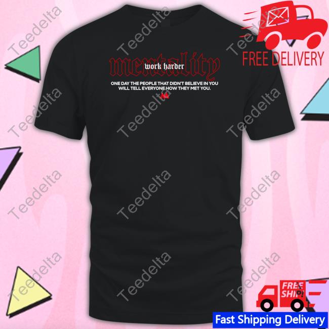 Mentality One Day The People That Didn’T Believe In You Will Tell Everyone How They Met You Classic Shirt