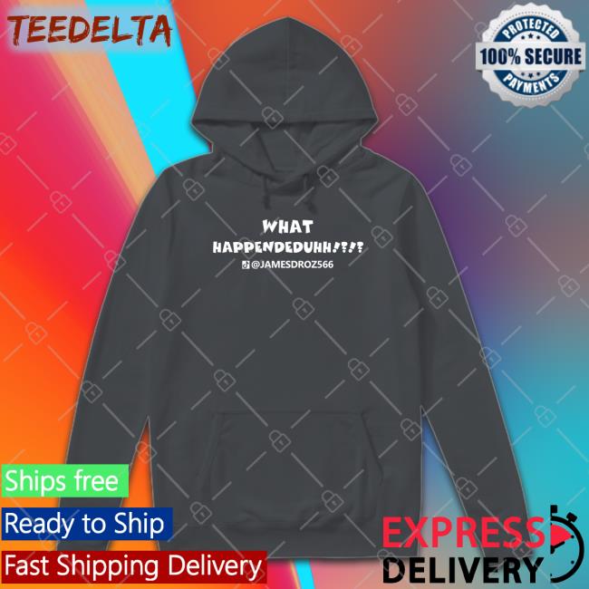 What Happendeduhh Hoodie