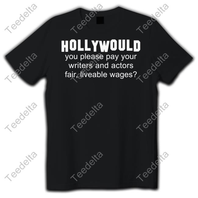 Got Funny Merch Hollywould You Please Pay Your Writers and Actors T Shirt