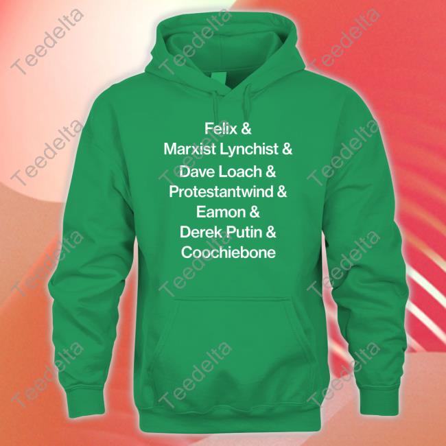 Official Felix & Marxist Lynchist & Dave Loach & Protestantwind & Eamon & Derek Putin & Coochiebone Tee Shirt