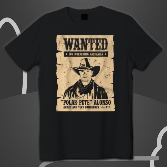 Wanted For Murdering Baseballs Polar Pete Alonso Armed And Very Dangerous Shirt